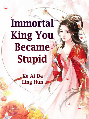 Immortal King, You Became Stupid
